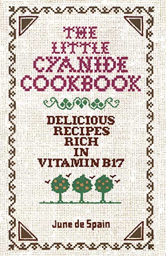 (Book) The Little Cyanide Cookbook: Delicious Recipes Rich in Vitamin B17