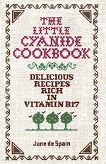 The Little Cyanide Cookbook; Delicious Recipes Rich in Vitamin B17