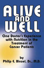 Load image into Gallery viewer, Alive and Well: One Doctor&#39;s Experience With Nutrition in the Treatment of Cancer Patients (Book)