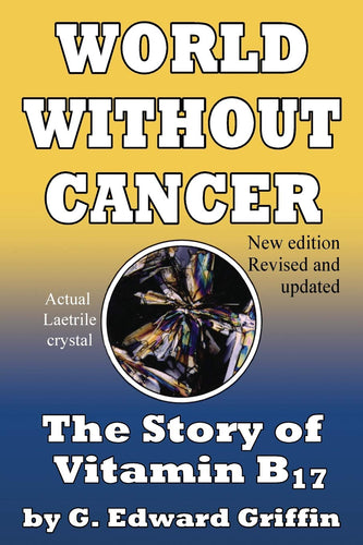A World Without Cancer; The Story of Vitamin B17 (Book)